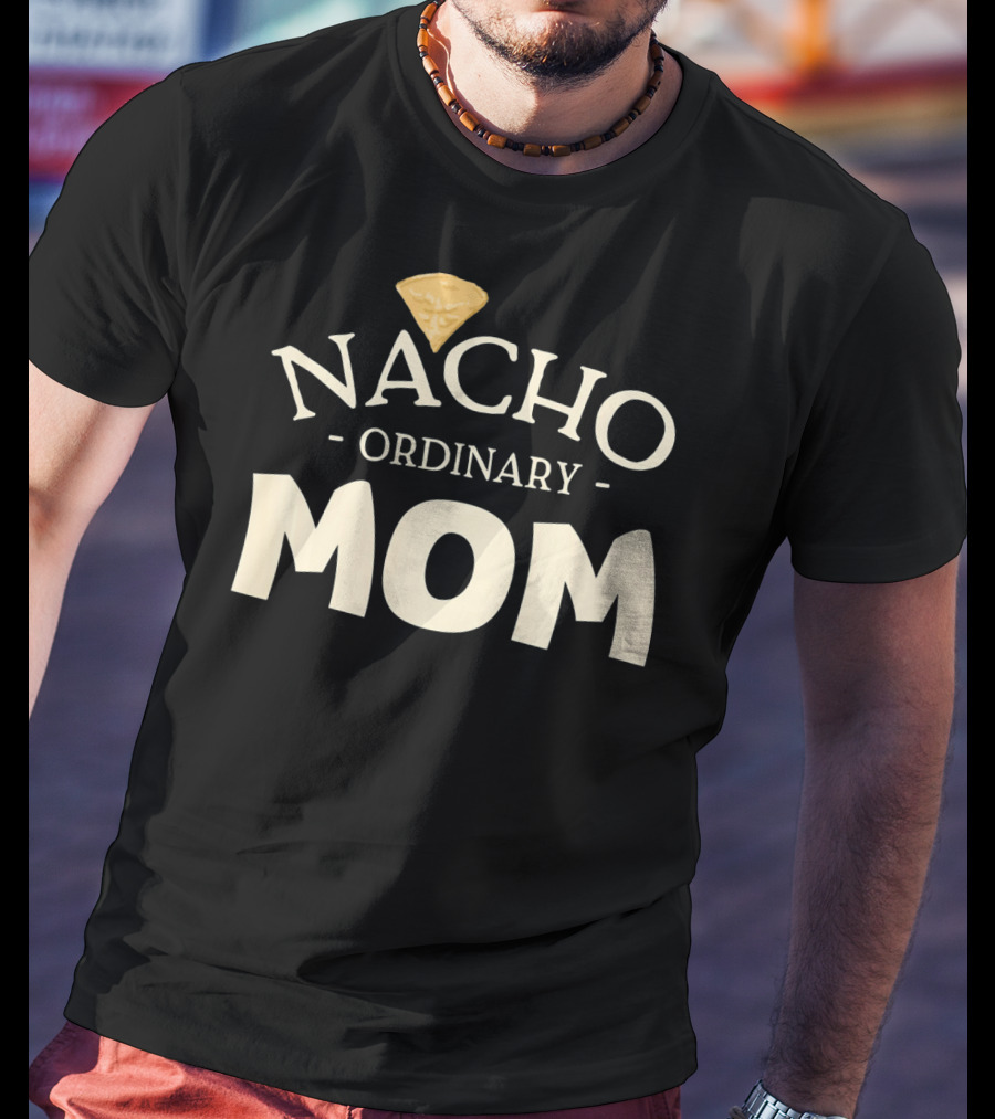 Nacho Ordinary Mom Tortilla Chip T-Shirt