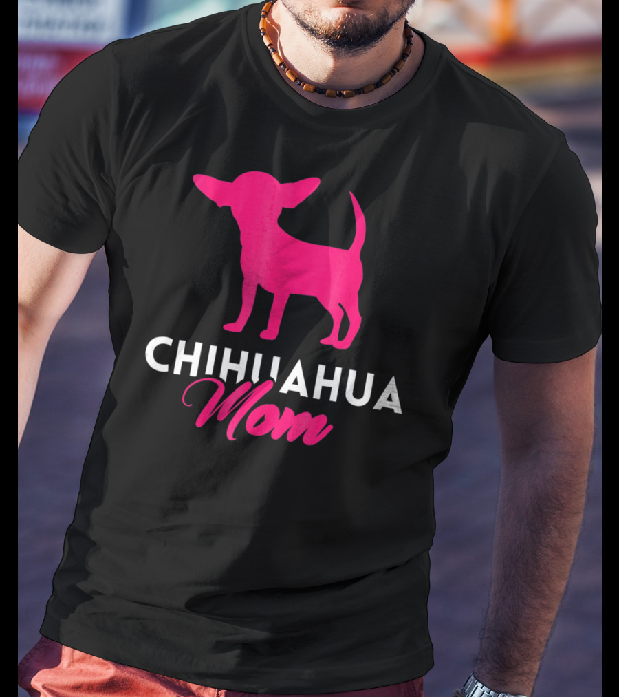 CHIHUAHUA MOM Chihuahua T-Shirt