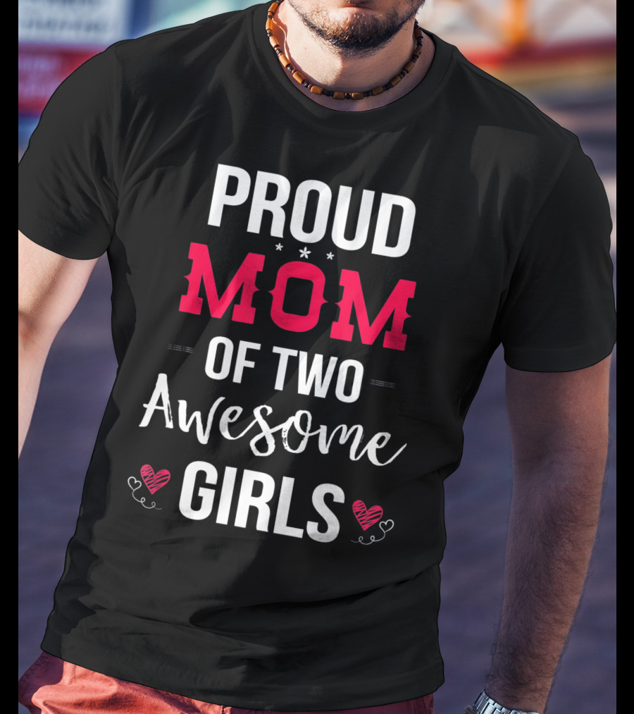Proud Mom Of Two Awesome Girls Hearts And Stars T-Shirt