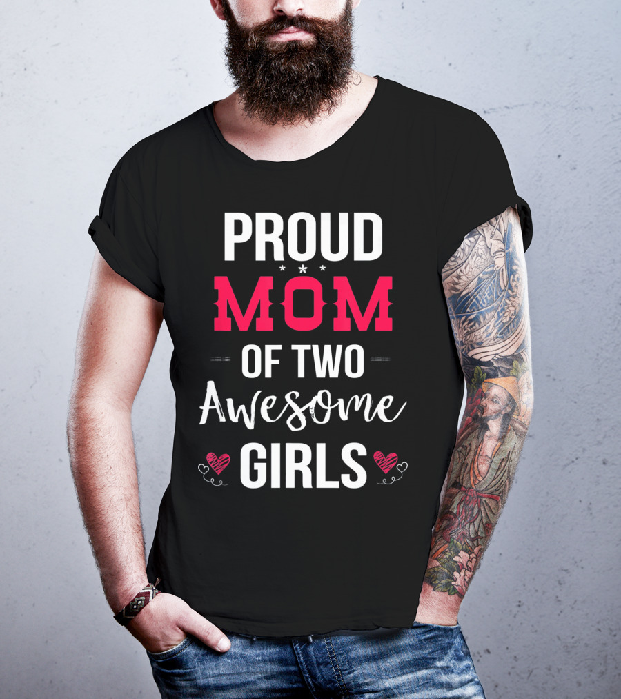 Proud Mom Of Two Awesome Girls Hearts And Stars T-Shirt