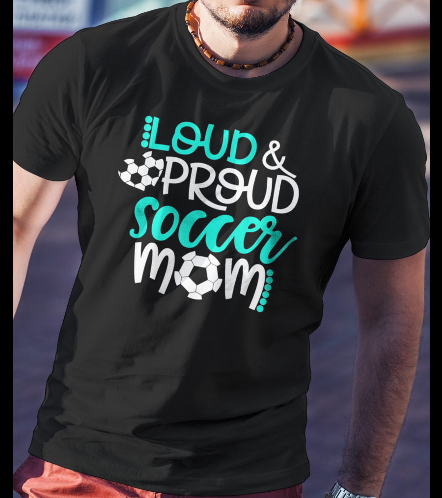 Loud Proud Soccer Mom Teal White Soccer Ball T-Shirt