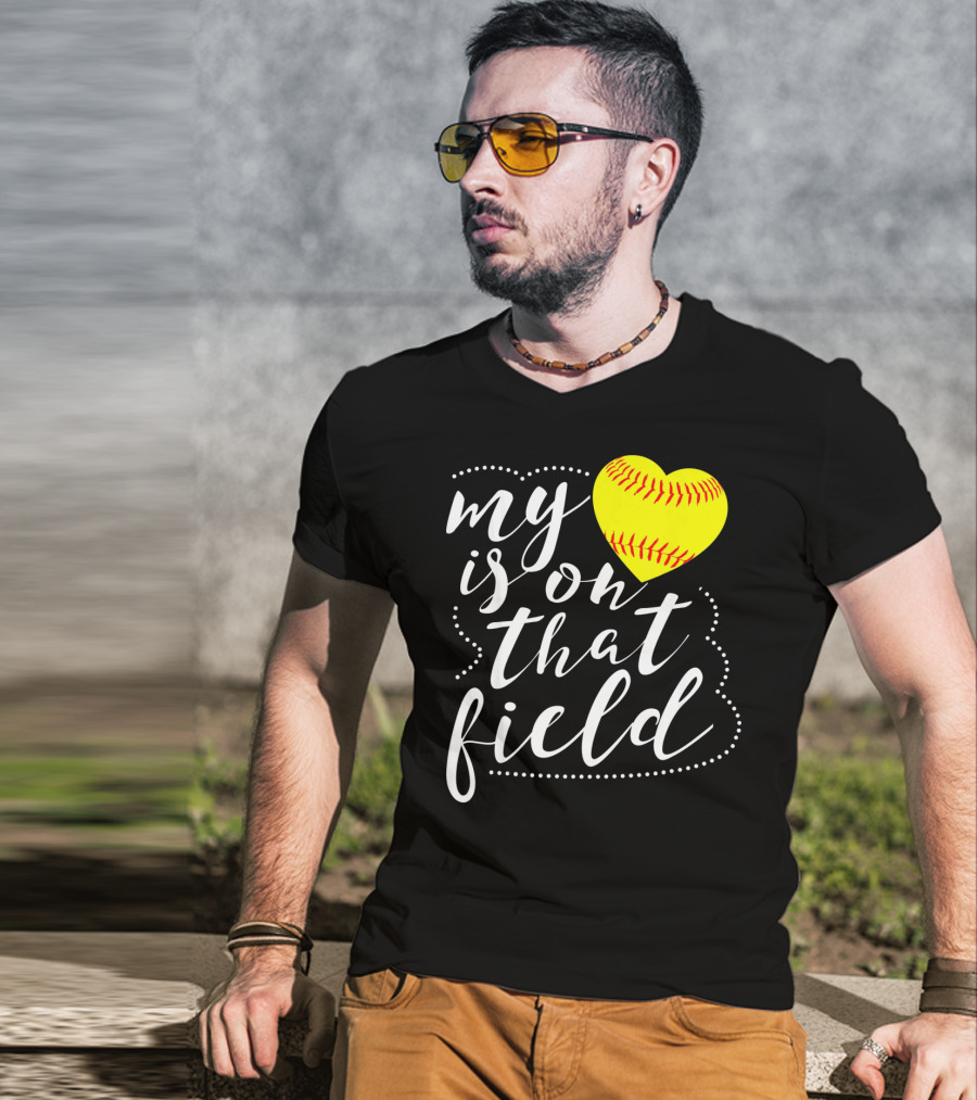 My Heart Is On That Field Softball T-Shirt