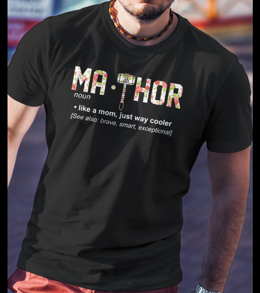Ma Thor Noun Like A Mom Just Way Cooler See Also Brave Smart Exceptional T-Shirt
