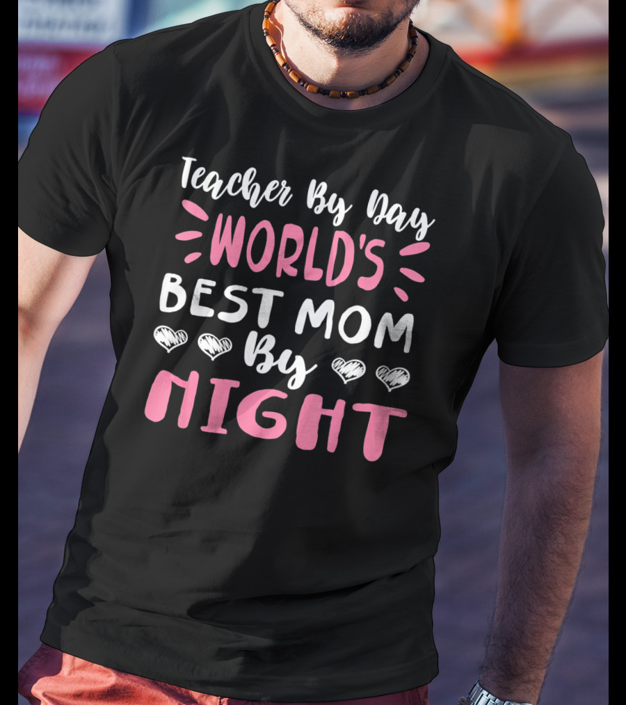 Teacher By Day World's Best Mom By Night Hearts T-Shirt