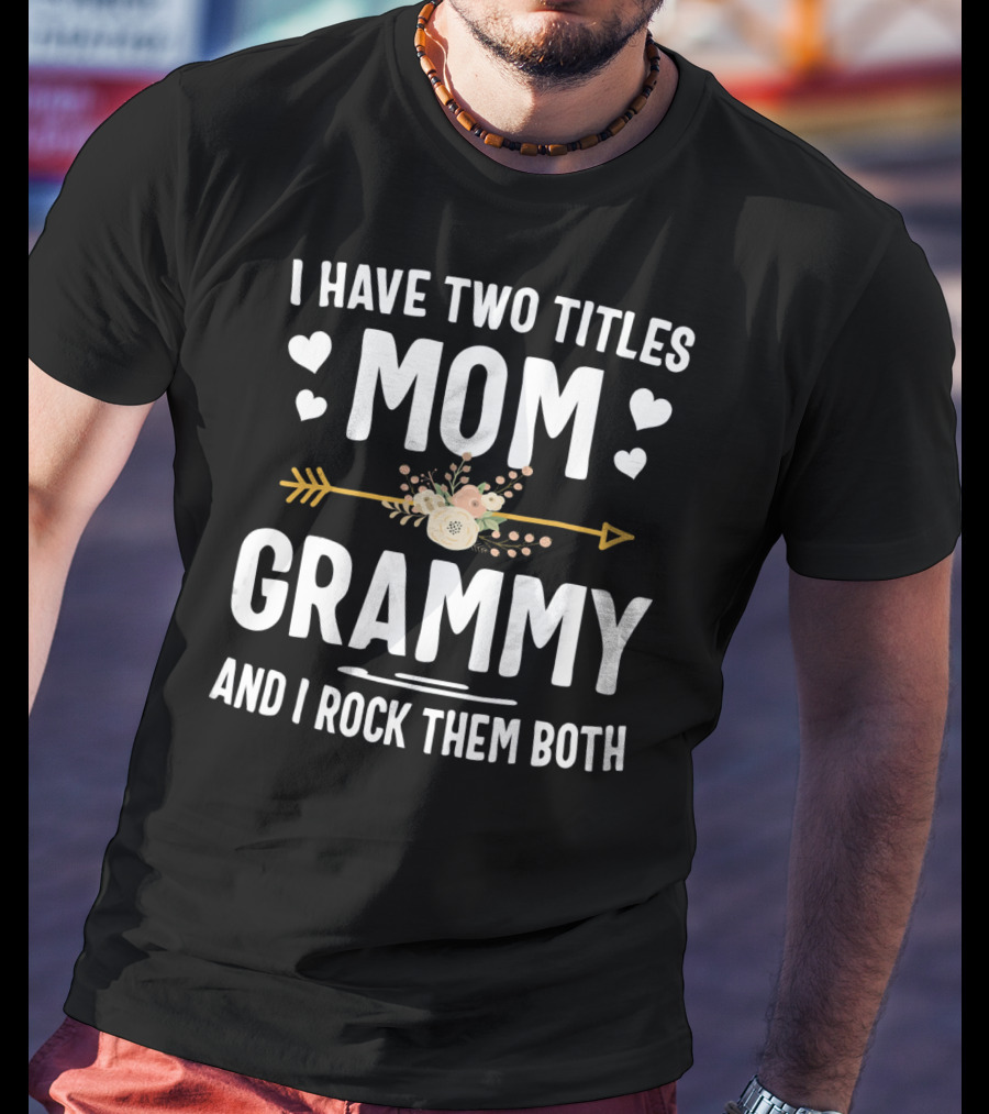 I Have Two Titles Mom Grammy I Rock Them Both Hearts Arrow Floral T-Shirt