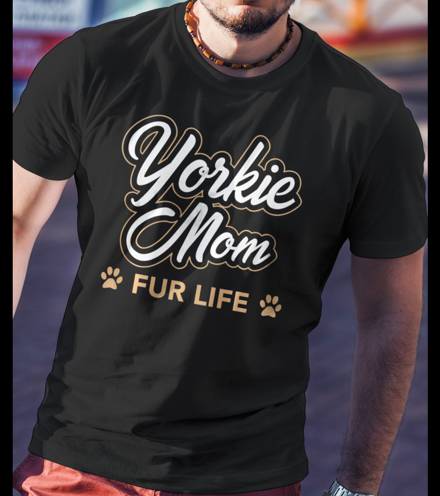 Yorkie Mom Fur Life T-Shirt