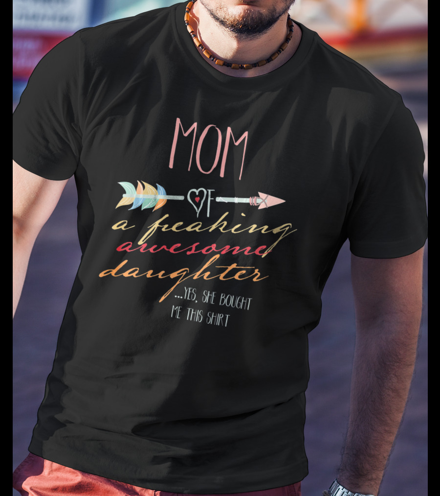 MOM Of A Freaking Awesome Daughter T-Shirt