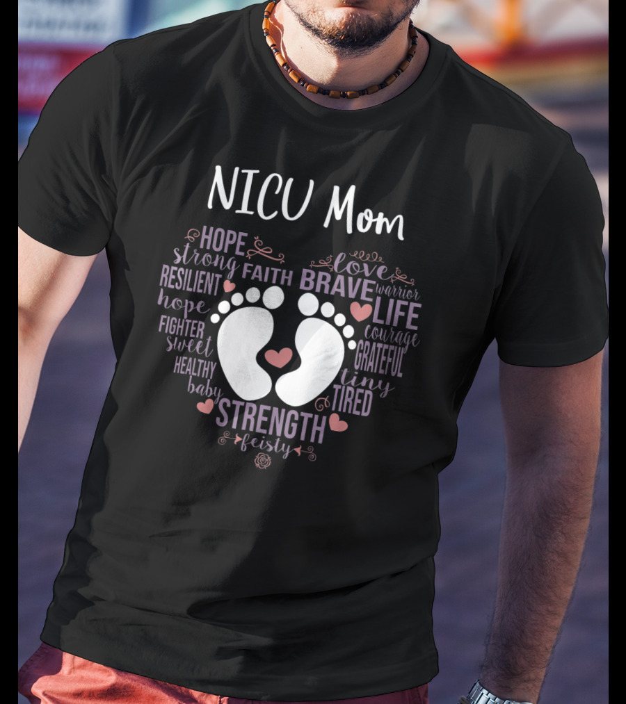NICU Mom Hope Faith Brave Strength Love Warrior Courage Grateful Tiny Feisty T-Shirt