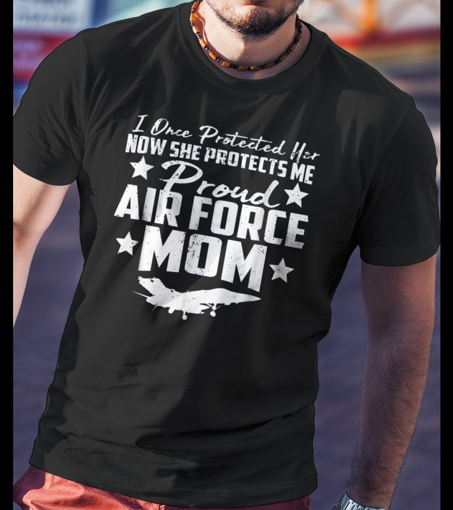 Proud Air Force Mom I Once Protected Her Now She Protects Me T-Shirt