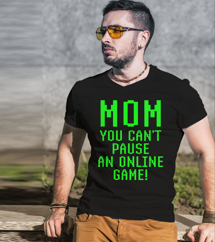Mom You Can't Pause An Online Game Funny Video Gamer Gaming Player T-Shirt