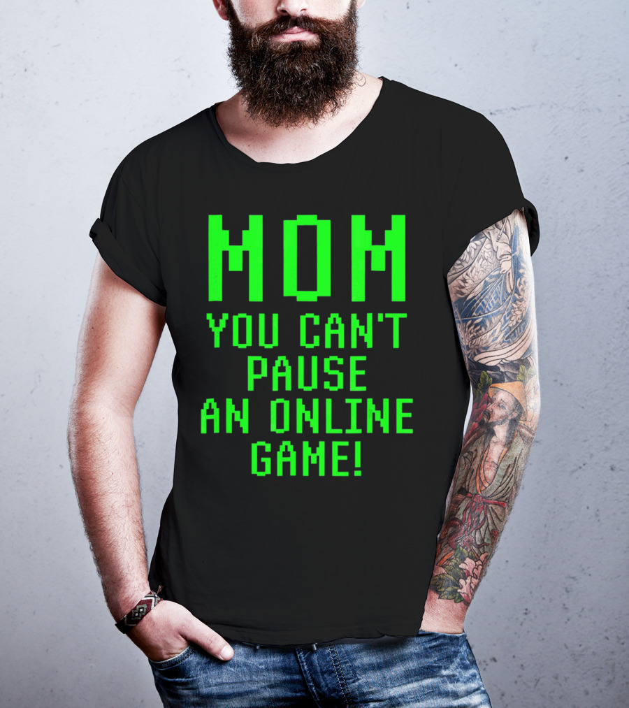Mom You Can't Pause An Online Game Funny Video Gamer Gaming Player T-Shirt