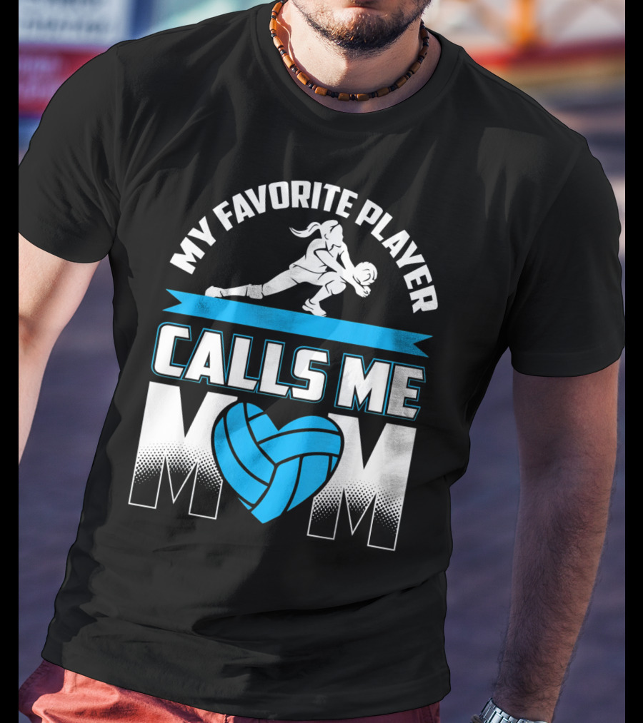 My Favorite Player Calls Me Mom Volleyball Player T-Shirt