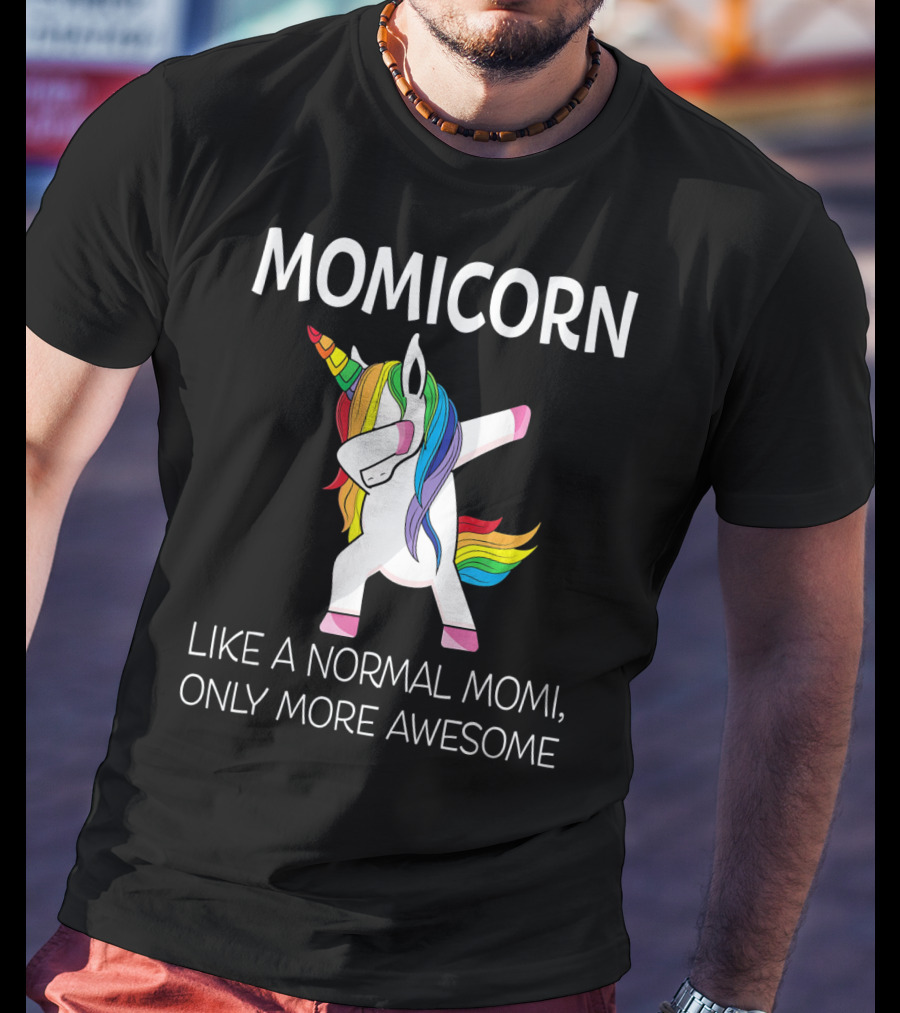 Momicorn Like A Normal Mom, Only More Awesome T-Shirt
