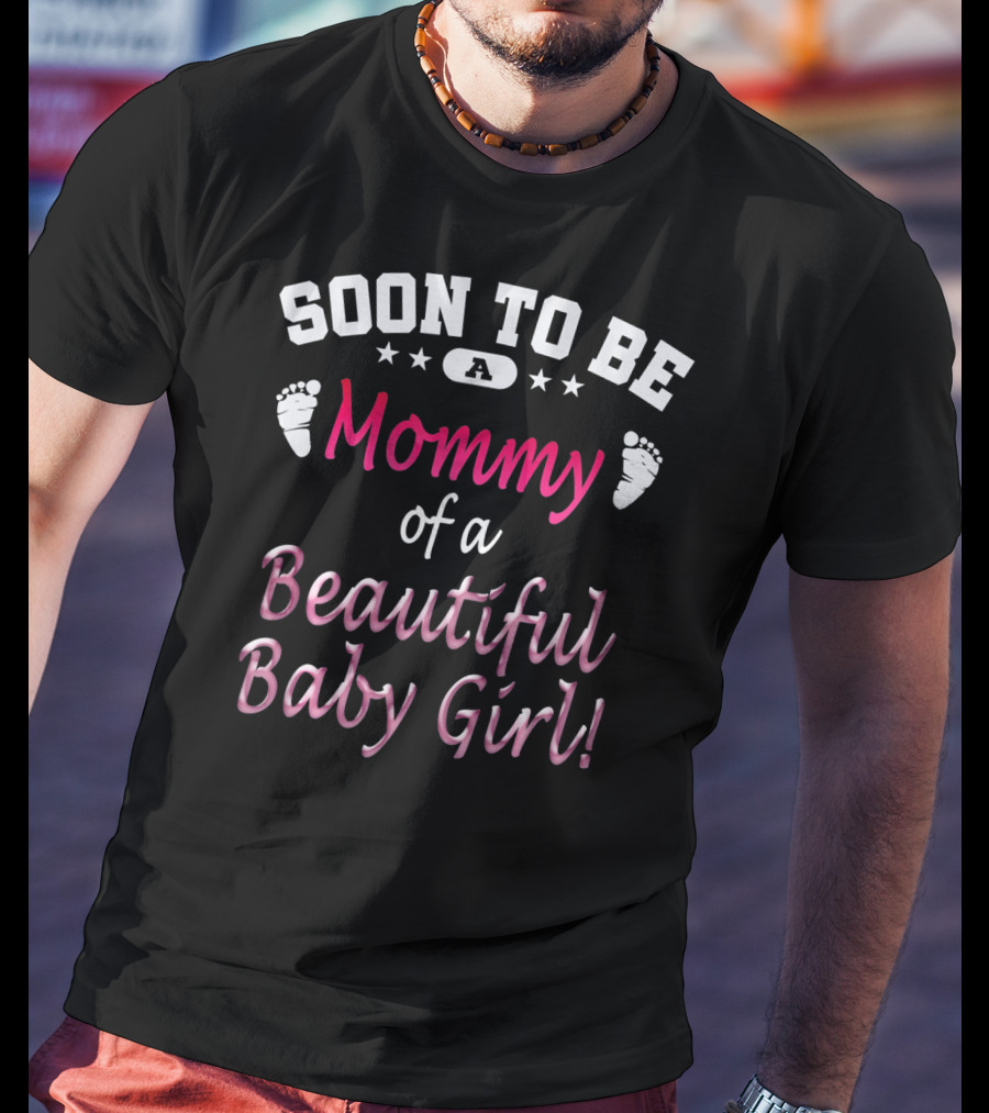 Soon To Be A Mommy Of A Beautiful Baby Girl T-Shirt