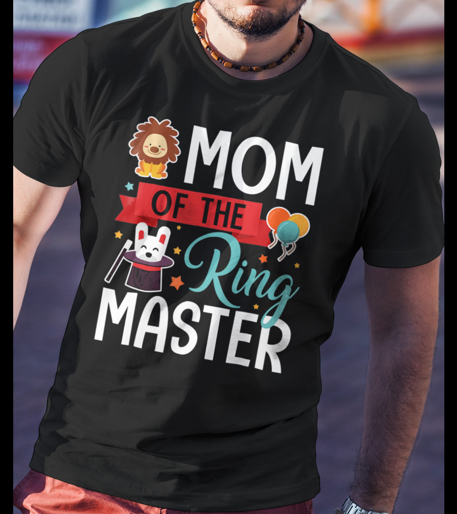 Mom Of The Ringmaster Circus Lion Balloons Bunny With Magic Hat T-Shirt