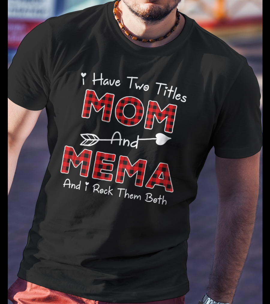 I Have Two Titles Mom And Mema And I Rock Them Both Plaid Col T-Shirt