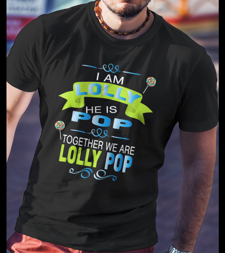I Am Lolly He Is Pop Together We Are Lolly Pop T-Shirt