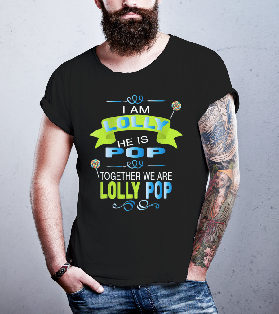 I Am Lolly He Is Pop Together We Are Lolly Pop T-Shirt