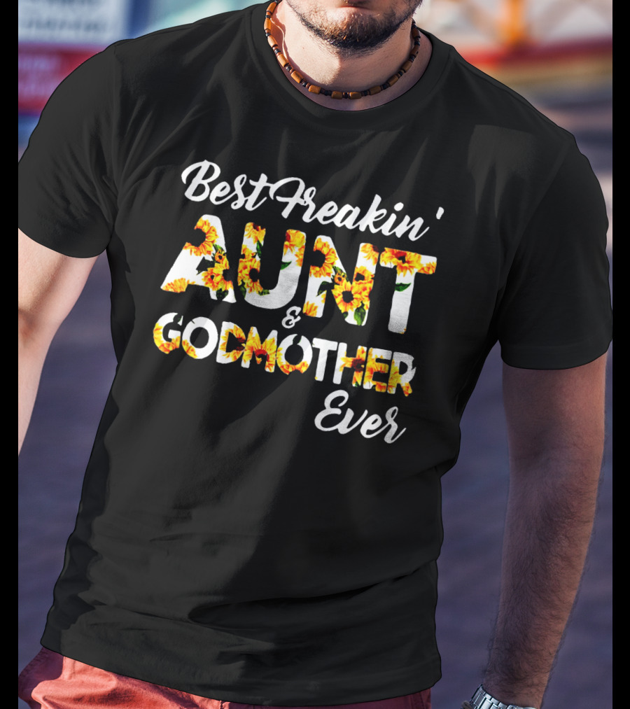 Best Freakin' Aunt And Godmother Ever Sunflower Print T-Shirt