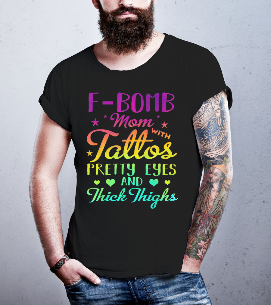 F Bomb Mom With Tattoos Pretty Eyes And Thick Thighs T-Shirt