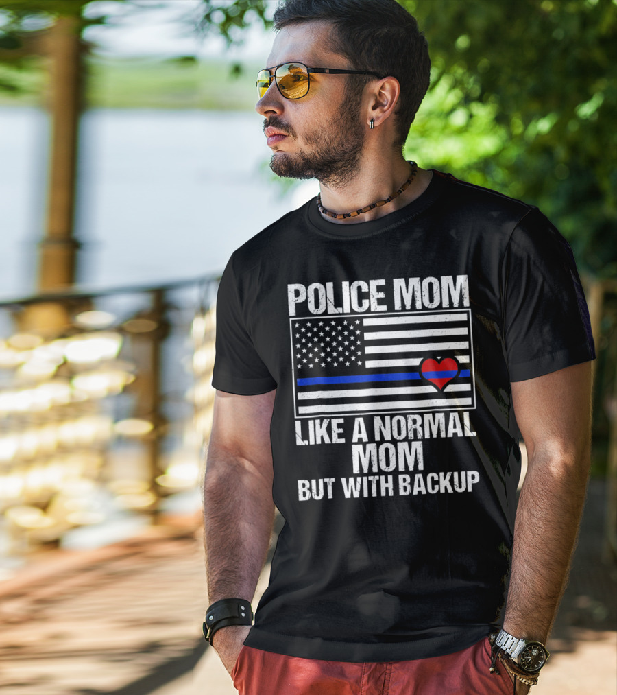 Police Mom Like A Normal Mom But With Backup Blue Line Flag Heart T-Shirt