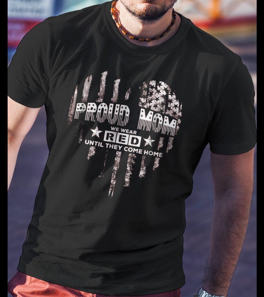 Proud Mom We Wear Red Until They Come Home Military Support T-Shirt