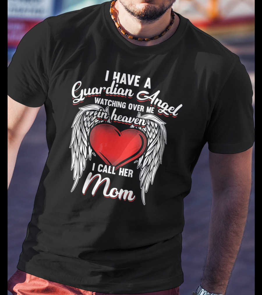 I Have A Guardian Angel Watching Over Me In Heaven I Call Her Mom T-Shirt