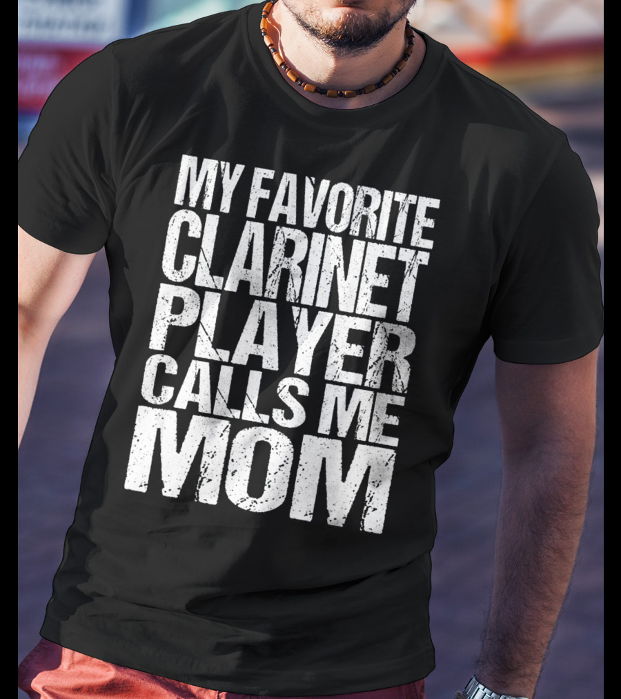 My Favorite Clarinet Player Calls Me Mom T-Shirt