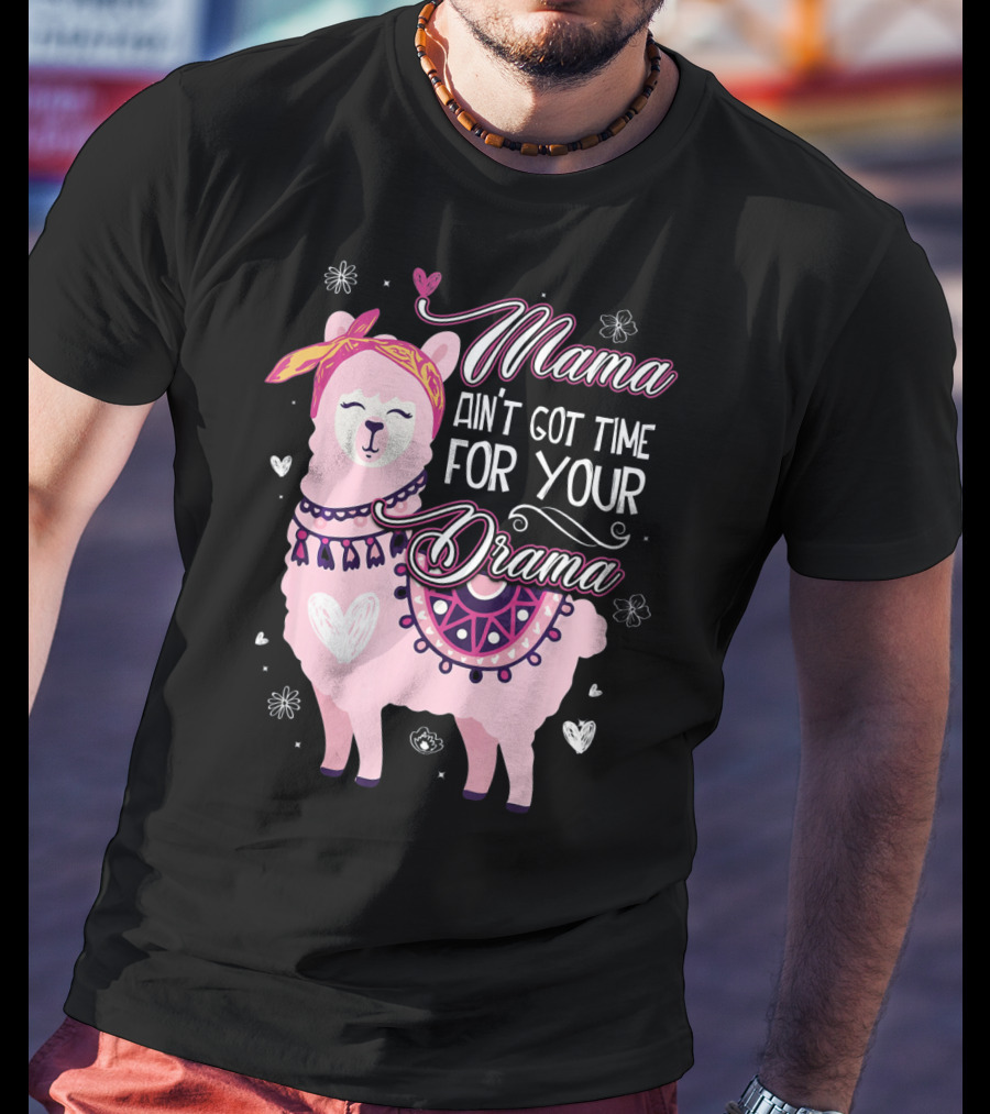 Mama Llama Ain't Got Time For Your Drama Pink Llama With Hearts And Flowers T-Shirt