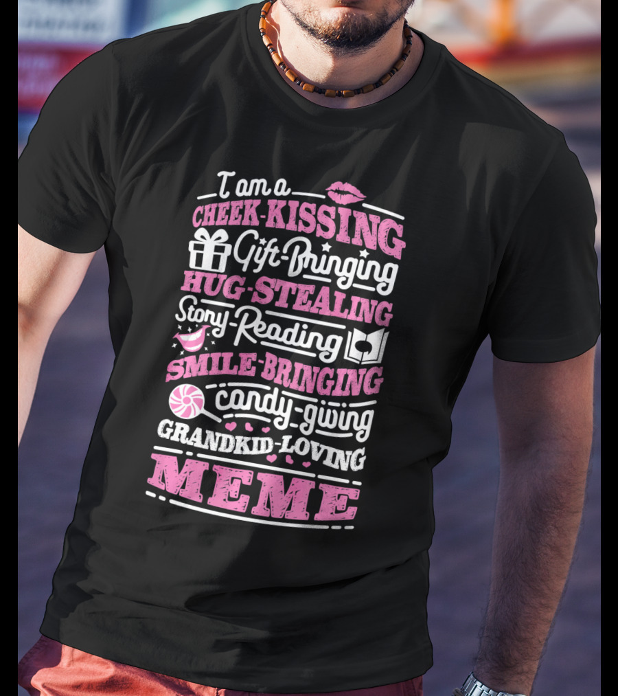 I Am A Cheek-Kissing Gift-Bringing Hug-Stealing Story-Reading Smile-Bringing Candy-Giving Grandkid-Loving Meme T-Shirt
