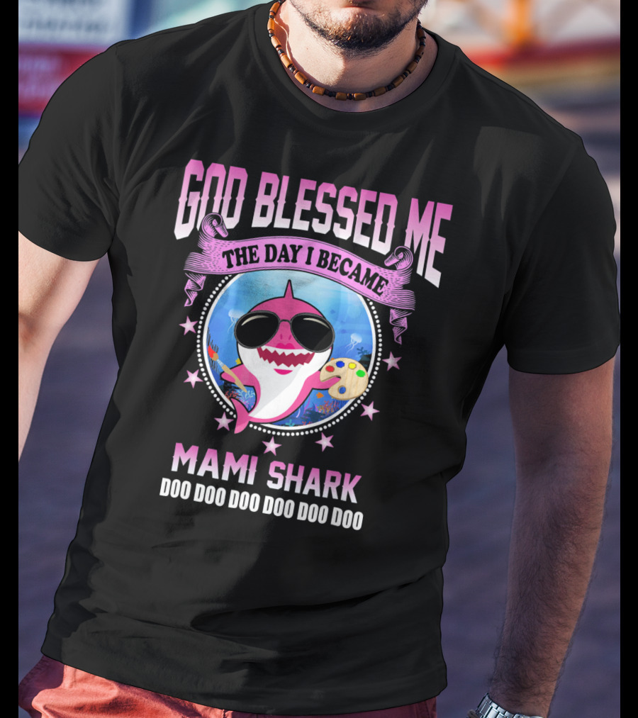 GOD Blessed Me The Day I Became Mami Shark Doo Doo Doo Doo Doo Doo T-Shirt