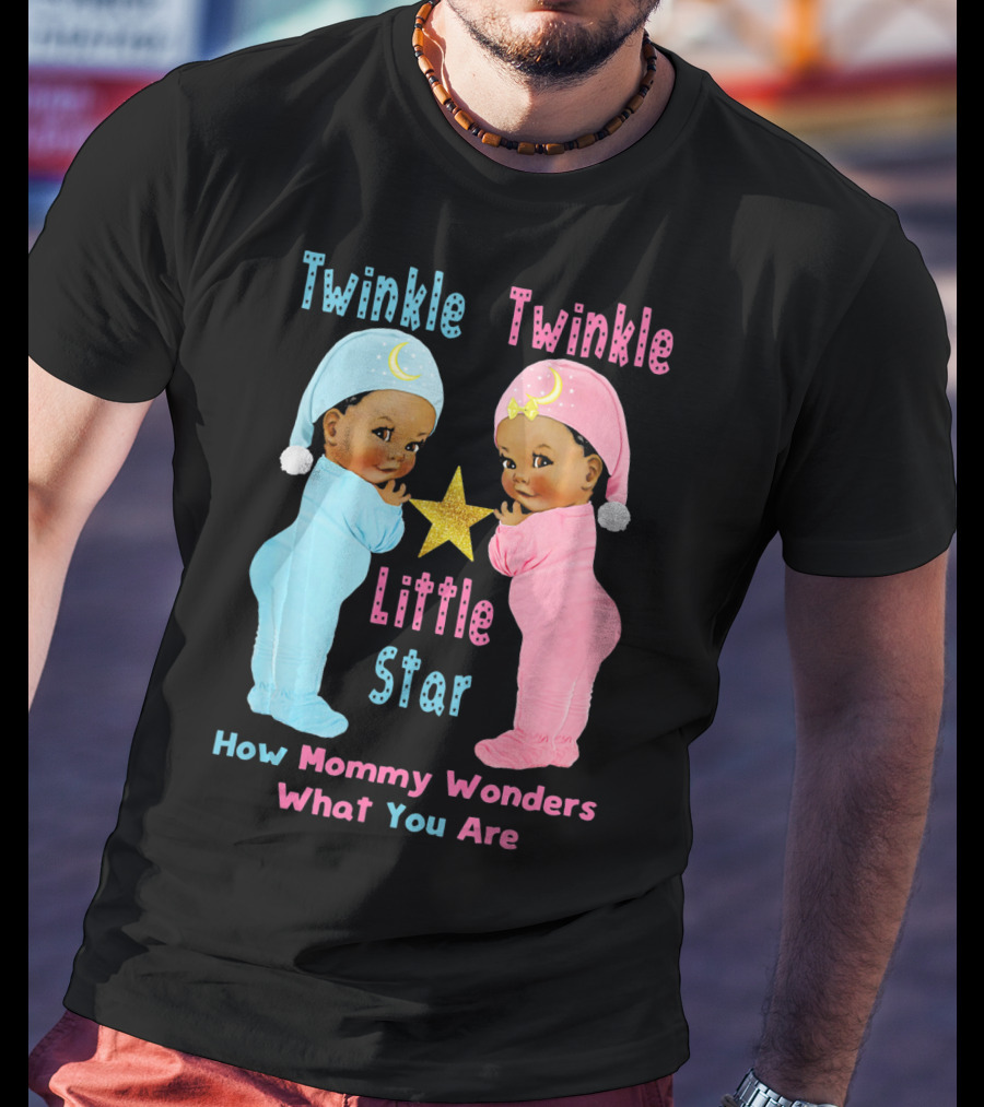 Twinkle Twinkle Little Star How Mommy Wonders What You Are T-Shirt