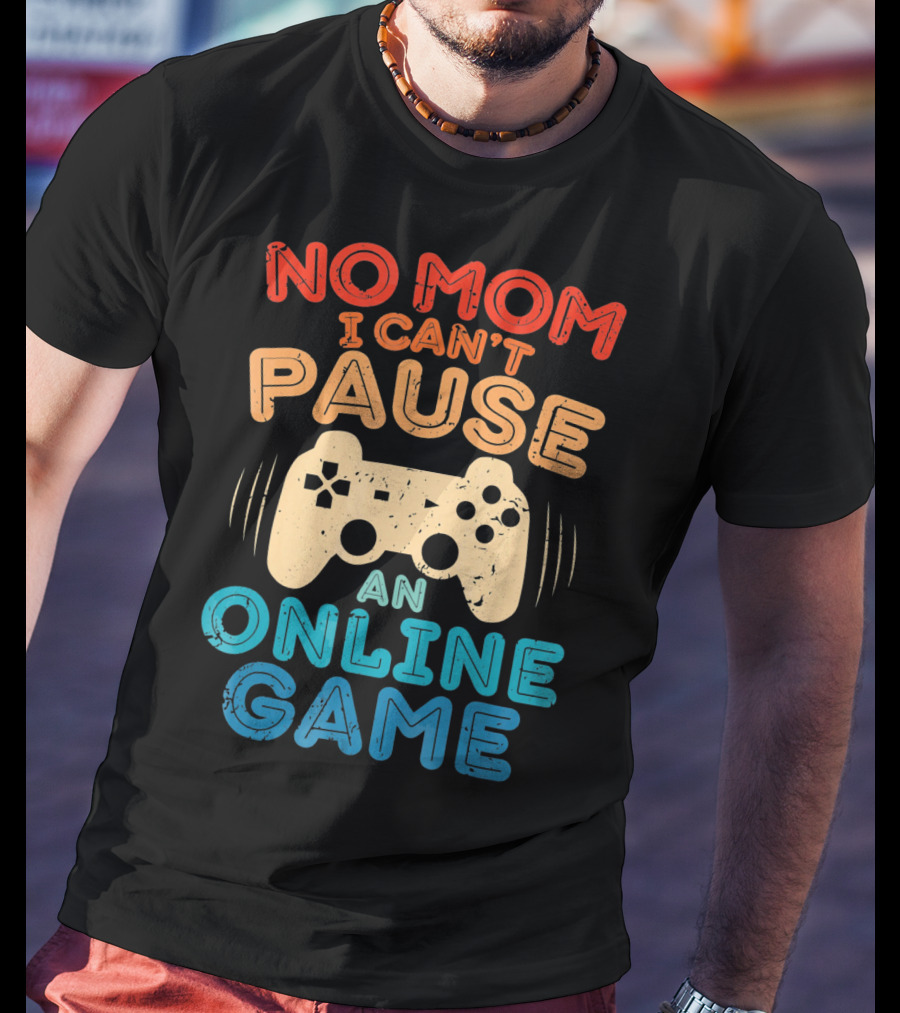 No Mom I Can't Pause An Online Game Gaming Controller Text T-Shirt