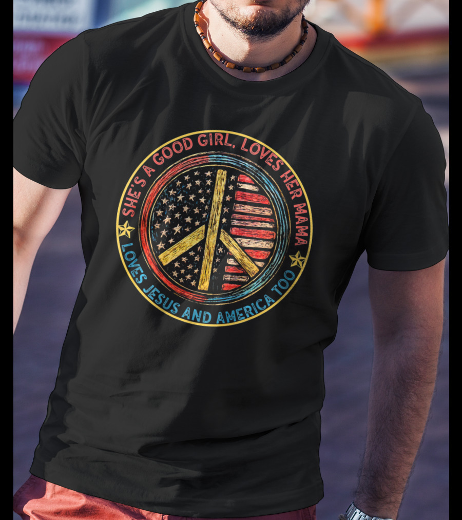She's A Good Girl Loves Her Mama Loves Jesus And America Too Peace Sign American Flag T-Shirt