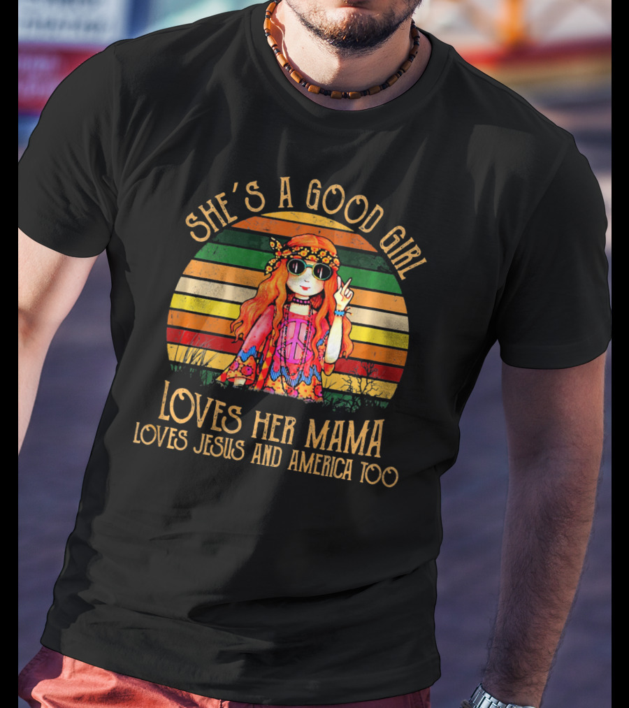 She's A Good Girl Loves Her Mama Loves Jesus And America Too Retro Hippie T-Shirt