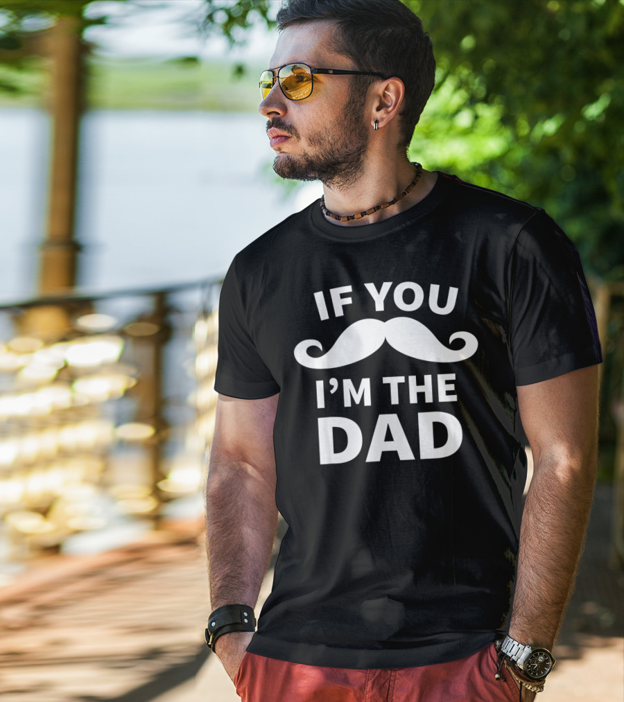 If You Mustache I'm The Dad T-Shirt