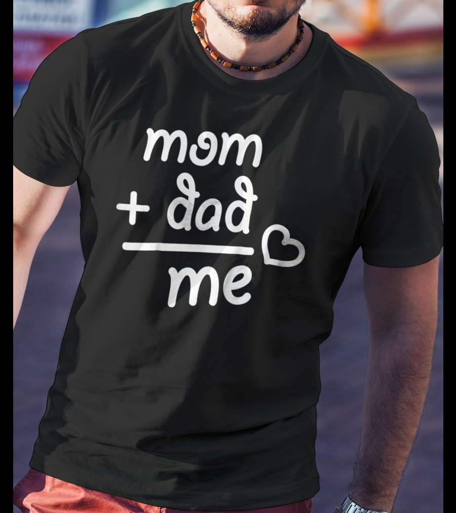 Mom + Dad Equals Me Heart T-Shirt