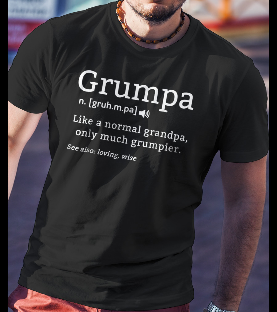 Grumpa Like A Normal Grandpa Only Much Grumpier See Also Loving Wise T-Shirt