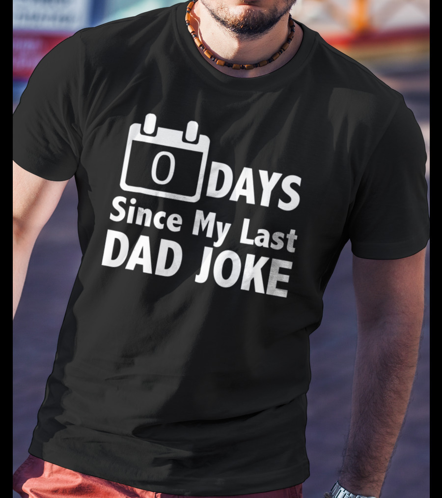 Zero Days Since My Last Dad Joke T-Shirt