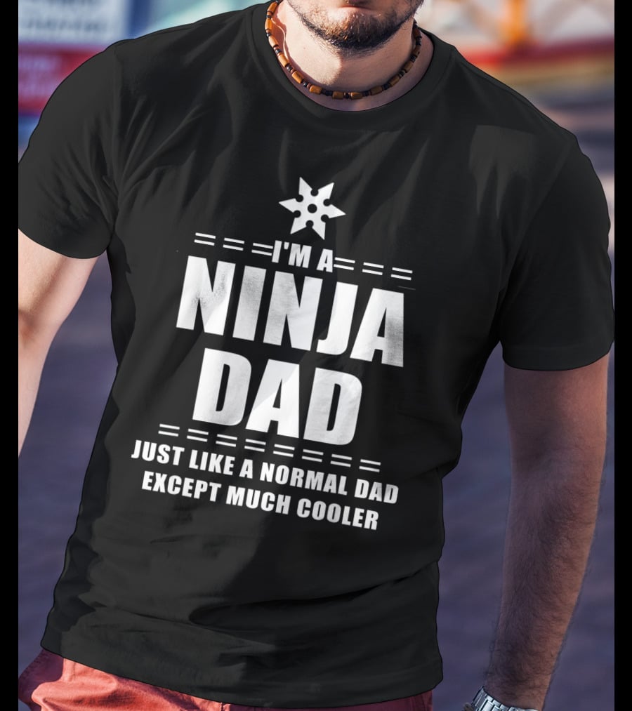 I'm A Ninja Dad Just Like A Normal Dad Except Much Cooler T-Shirt