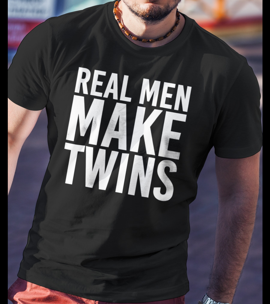 Real Men Make Twins Funny Father T-Shirt