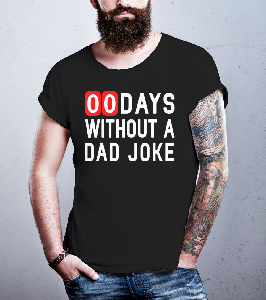 00 Days Without A Dad Joke Fun T-Shirt
