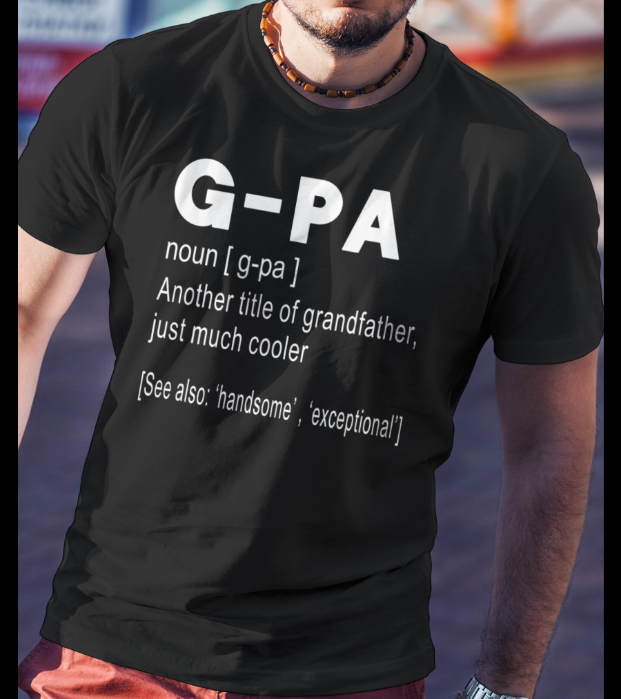 G-PA Definition Noun Grandfather Much Cooler Handsome Exceptional T-Shirt