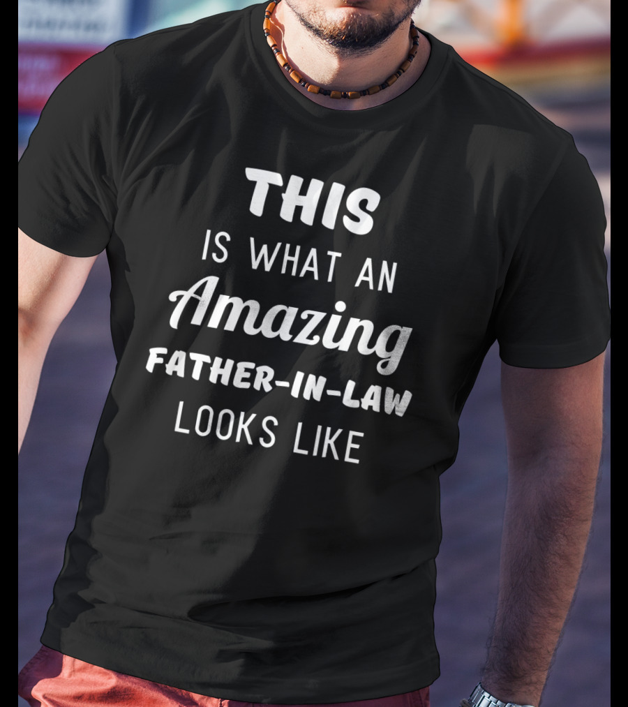 This Is What An Amazing Father-In-Law Looks Like T-Shirt