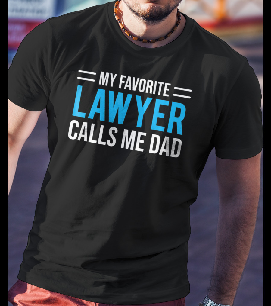 My Favorite Lawyer Proudly Calls Me Dad T-Shirt