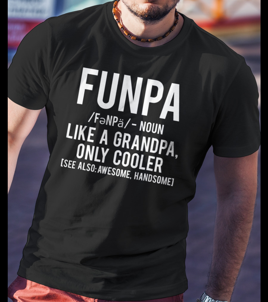 Funpa Definition Like A Grandpa Only Cooler Also Awesome Handsome T-Shirt