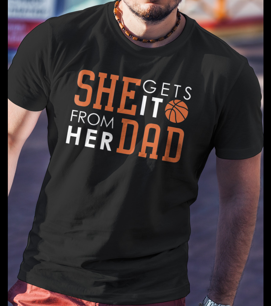 She Gets It From Her Basketball Dad T-Shirt