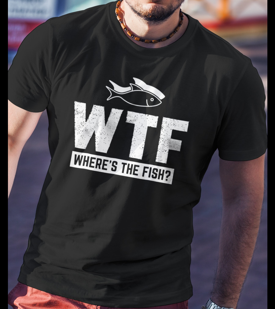 Funny Fishing Fishermen Lake River Where's The Fish? T-Shirt