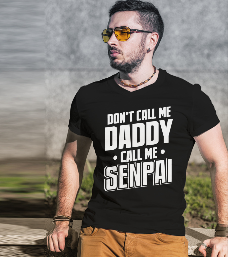 Don't Call ME Daddy Call ME Senpai T-Shirt