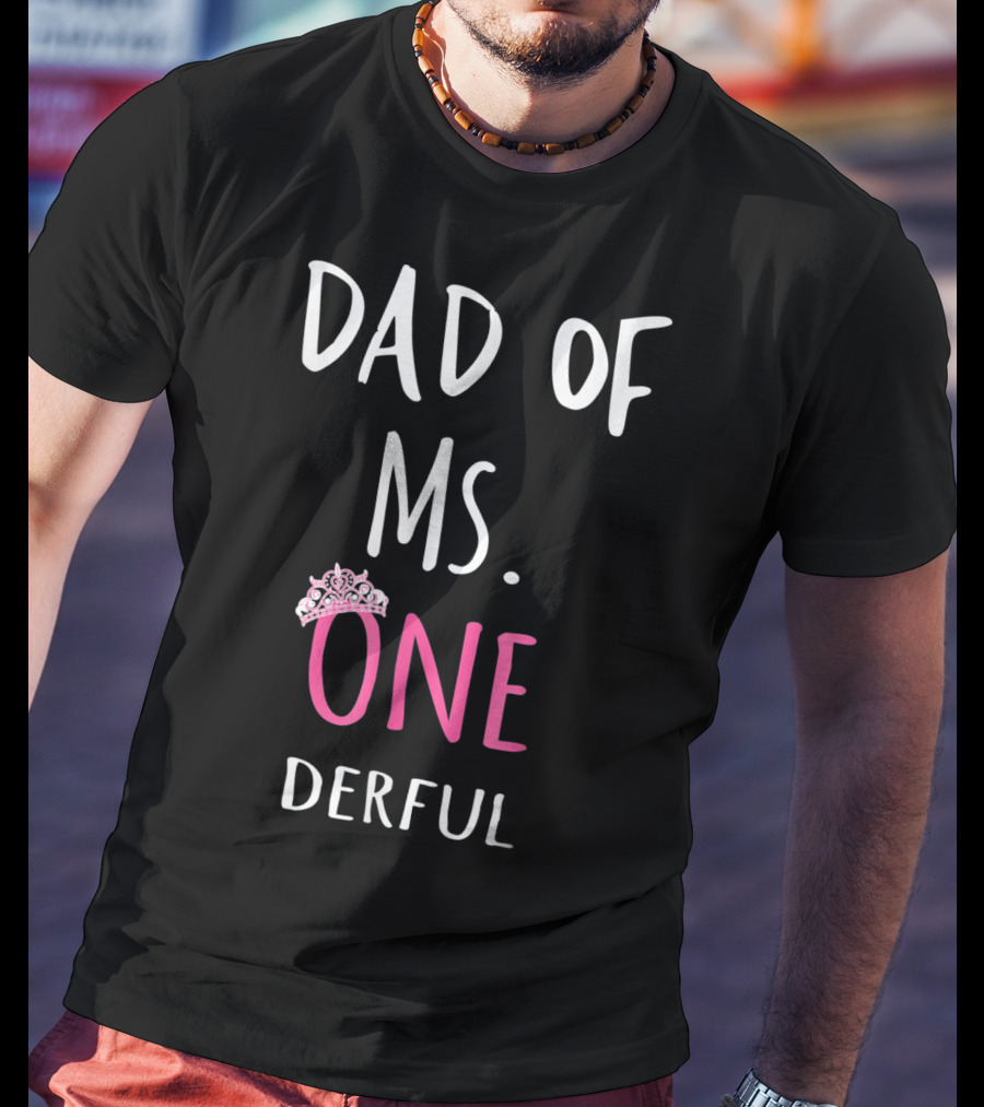 Dad Of Ms. Onederful One Crown T-Shirt